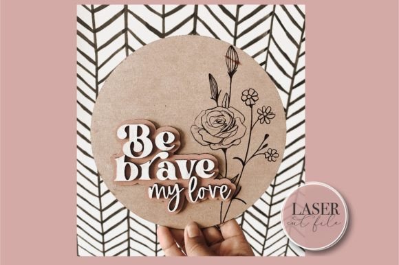 Be Brave, Nursery Sign SVG: A Creative Addition for Parenting Spaces